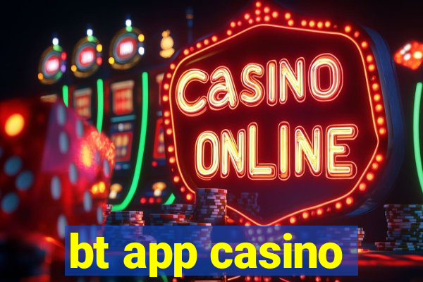 bt app casino